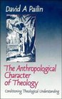 The Anthropological Character of Theology  Conditioning Theological Understanding