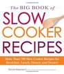 The Big Book of Slow Cooker Recipes More Than 700 Slow Cooker Recipes for Breakfast Lunch Dinner and Dessert