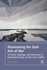 Illuminating the Dark Arts of War Terrorism Sabotage and Subversion in Homeland Security and the New Conflict