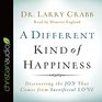 A Different Kind of Happiness Discovering the Joy That Comes from Sacrificial Love