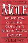 Mole/the True Story of the First Russian Spy to Become an American Counterspy