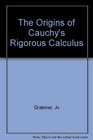 The Origins of Cauchy's Rigorous Calculus