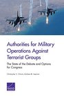 Authorities for Military Operations Against Terrorist Groups The State of the Debate and Options for Congress
