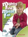 Mighty Fine Motor Fun Fine Motor Activities for Young Children