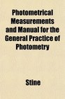 Photometrical Measurements and Manual for the General Practice of Photometry