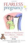 Fearless Pregnancy: Wisdom and Reassurance From a Doctor, a Midwife and a Mom