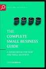 The Complete Small Business Guide A sourcebook for new and small businesses
