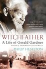 Witchfather  A Life of Gerald Gardner Vol2 From Witch Cult to Wicca