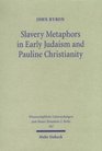 Slavery Metaphors in Early Judaism  Pauline Christianity A TraditioHistorical  Exegetical Examination