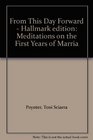 From This Day Forward  Hallmark edition Meditations on the First Years of Marria