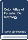 Color Atlas of Pediatric Dermatology