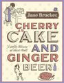 Cherry Cake and Ginger Beer: A Golden Treasury of Classic Treats