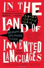 In the Land of Invented Languages A Celebration of Linguistic Creativity Madness and Genius
