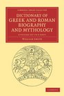 Dictionary of Greek and Roman Biography and Mythology 3 Volume Set in 6 Pieces
