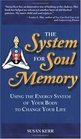 The System for Soul Memory Using the Energy System of Your Body to Change Your Life