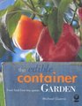 The Edible Container Garden Fresh Food from Tiny Spaces
