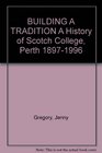 BUILDING A TRADITION A History of Scotch College Perth 18971996