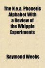 The Nea Phonetic Alphabet With a Review of the Whipple Experiments