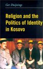 Religion and the Politics of Identity in Kosovo