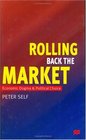 Rolling Back the Market Economic Dogma and Political Choice