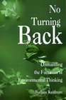 No Turning Back Dismantling the Fantasies of Environmental Thinking