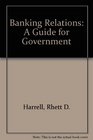 Banking Relations A Guide for Government