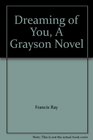 Dreaming of You A Grayson Novel