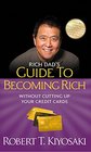 Rich Dad's Guide to Becoming Rich Without Cutting Up Your Credit Cards Turn Bad Debt Into Good Debt