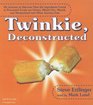 Twinkie Deconstructed My Journey to Discover How the Ingredients Found in Processed Foods Are Grown Mined  and Manipulated Into What America Eats