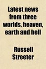 Latest news from three worlds heaven earth and hell