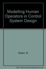 Modelling Human Operators in Control System Design