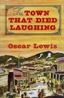 The Town That Died Laughing The Story of Austin Nevada Rambunctious EarlyDay Mining Camp and of Its Renowned Newspaper the Reese River Reveill