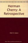 Herman Cherry A Retrospective