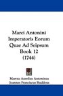 Marci Antonini Imperatoris Eorum Quae Ad Seipsum Book 12