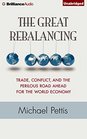 The Great Rebalancing Trade Conflict and the Perilous Road Ahead for the World Economy