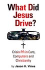 What Did Jesus Drive Crisis PR in Cars Computers and Christianity