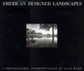 American Designed Landscapes A Photographic Interpretation