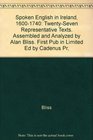 Spoken English in Ireland 16001740 TwentySeven Representative Texts Assembled and Analyzed by Alan Bliss First Pub in Limited Ed by Cadenus Pr