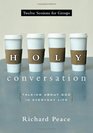 Holy Conversation Talking About God in Everyday Life