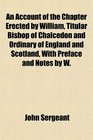 An Account of the Chapter Erected by William Titular Bishop of Chalcedon and Ordinary of England and Scotland With Preface and Notes by W