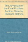 The Adventure of the Final Problem Another Case for Sherlock Holmes