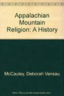 Appalachian Mountain Religion A History