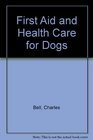 First Aid and Health Care for Dogs