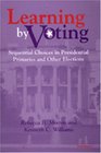 Learning by Voting  Sequential Choices in Presidential Primaries and Other Elections