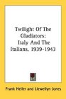 Twilight Of The Gladiators Italy And The Italians 19391943