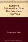 Dynamic Stillness/Part One The Practice of Trika Yoga
