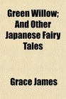 Green Willow And Other Japanese Fairy Tales