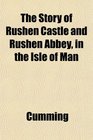 The Story of Rushen Castle and Rushen Abbey in the Isle of Man