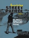 SURVIVING STREET PATROL THE OFFICER'S GUIDE TO SAFE AND EFFECTIVE POLICING