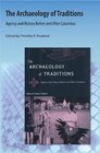 The Archaeology of Traditions Agency and History Before and After Columbus